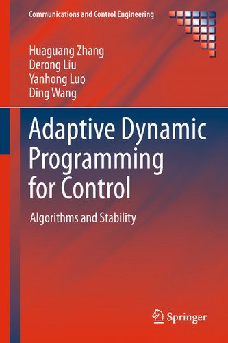 Adaptive Dynamic Programming for Control: Algorithms and Stability (Communications and Control Engineering) book cover by Huaguang Zhang, Derong Liu, Yanhong Luo, Ding Wang