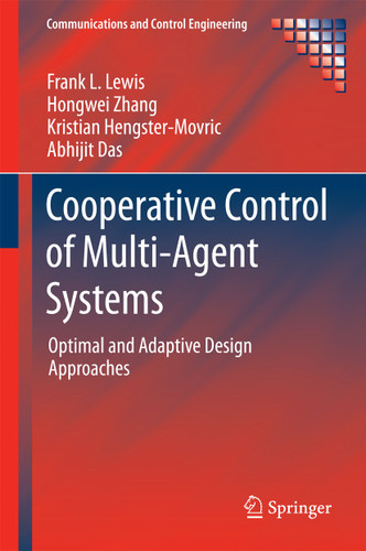 Cooperative Control of Multi-Agent Systems: Optimal and Adaptive Design Approaches (Communications and Control Engineering) book cover by Frank L. Lewis, Hongwei Zhang, Kristian Hengster-Movric, Abhijit Das