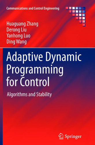 Adaptive Dynamic Programming for Control: Algorithms and Stability (Communications and Control Engineering) book cover by Huaguang Zhang, Derong Liu, Yanhong Luo, Ding Wang