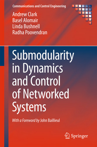Submodularity in Dynamics and Control of Networked Systems (Communications and Control Engineering) book cover by Andrew Clark, Basel Alomair, Linda Bushnell, Radha Poovendran