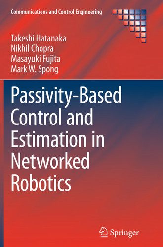 Passivity-Based Control and Estimation in Networked Robotics (Communications and Control Engineering) book cover by Takeshi Hatanaka, Nikhil Chopra, Masayuki Fujita, Mark W. Spong