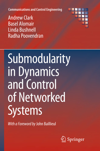 Submodularity in Dynamics and Control of Networked Systems (Communications and Control Engineering) book cover by Andrew Clark, Basel Alomair, Linda Bushnell, Radha Poovendran