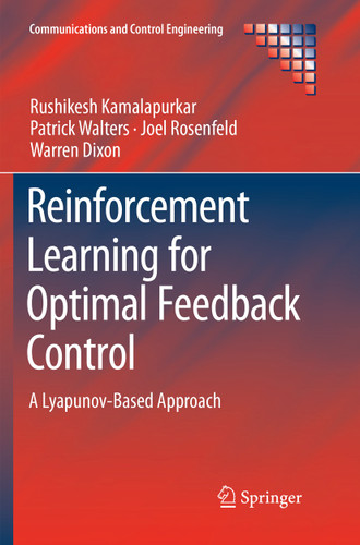 Reinforcement Learning for Optimal Feedback Control: A Lyapunov-Based Approach (Communications and Control Engineering) book cover by Rushikesh Kamalapurkar, Patrick Walters, Joel Rosenfeld, Warren Dixon