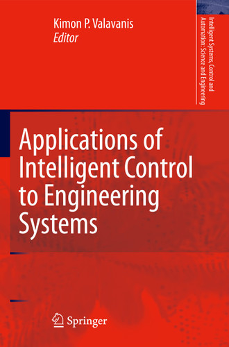 Applications of Intelligent Control to Engineering Systems: In Honour of Dr. G. J. Vachtsevanos (Intelligent Systems, Control and Automation: Science and Engineering #39) book cover by 