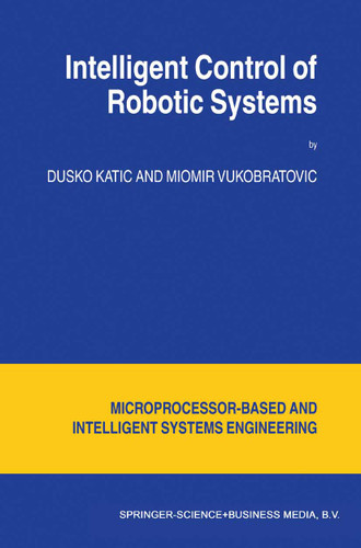 Intelligent Control of Robotic Systems (Intelligent Systems, Control and Automation: Science and Engineering #25) book cover by D. Katic, M. Vukobratovic