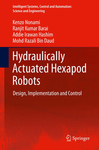 Hydraulically Actuated Hexapod Robots: Design, Implementation and Control (Intelligent Systems, Control and Automation: Science and Engineering #66) book cover by Kenzo Nonami, Ranjit Kumar Barai, Addie Irawan, Mohd Razali Daud