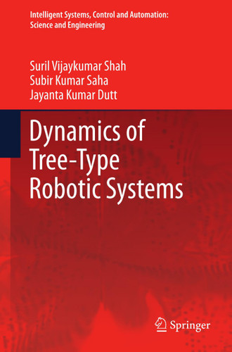 Dynamics of Tree-Type Robotic Systems (Intelligent Systems, Control and Automation: Science and Engineering #62) book cover by Suril Vijaykumar Shah, Subir Kumar Saha, Jayanta Kumar Dutt