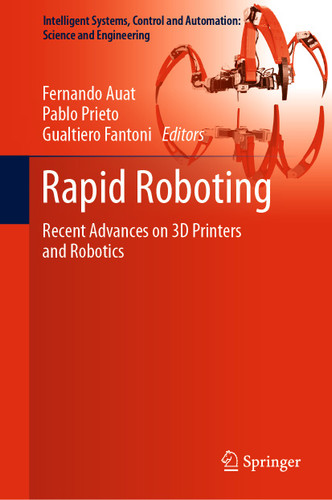 Rapid Roboting: Recent Advances on 3D Printers and Robotics (Intelligent Systems, Control and Automation: Science and Engineering #82) book cover by 