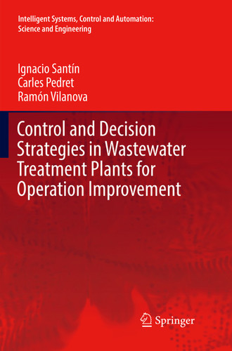 Control and Decision Strategies in Wastewater Treatment Plants for Operation Improvement (Intelligent Systems, Control and Automation: Science and Engineering #86) book cover by Ignacio Santín, Carles Pedret, Ramón Vilanova