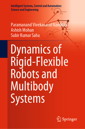 Dynamics of Rigid-Flexible Robots and Multibody Systems (Intelligent Systems, Control and Automation: Science and Engineering #100) book cover by Paramanand Vivekanand Nandihal, Ashish Mohan, Subir Kumar Saha