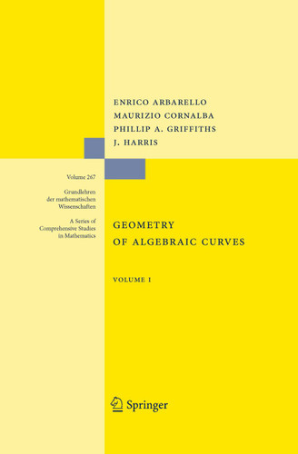Geometry of Algebraic Curves: Volume I (Grundlehren der mathematischen Wissenschaften #267) book cover by Enrico Arbarello, Maurizio Cornalba, Phillip Griffiths, Joseph Daniel Harris