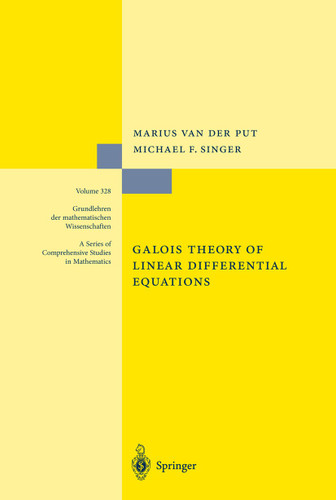 Galois Theory of Linear Differential Equations (Grundlehren der mathematischen Wissenschaften #328) book cover by Marius van der Put, Michael F. Singer