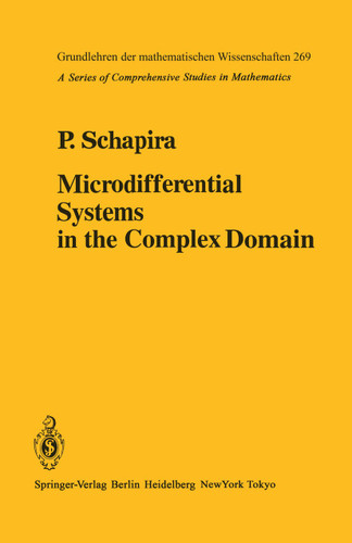 Microdifferential Systems in the Complex Domain (Grundlehren der mathematischen Wissenschaften #269) book cover by P. Schapira