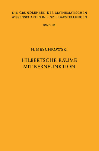 Hilbertsche Räume mit Kernfunktion (Grundlehren der mathematischen Wissenschaften #113) book cover by Herbert Meschkowski