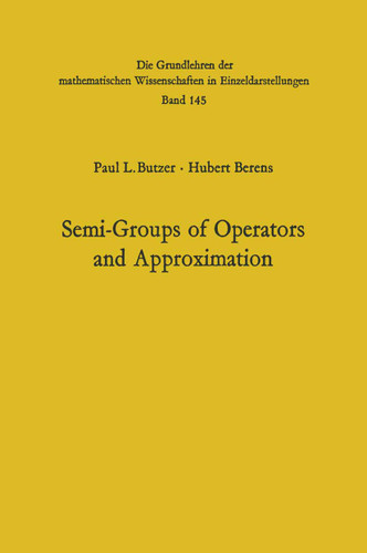 Semi-Groups of Operators and Approximation (Grundlehren der mathematischen Wissenschaften #145) book cover by Paul Leo Butzer, Hubert Berens