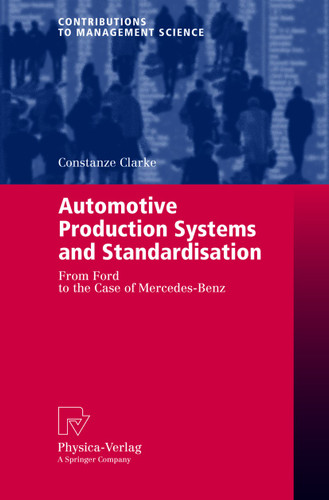 Automotive Production Systems and Standardisation: From Ford to the Case of Mercedes-Benz (Contributions to Management Science) book cover by Constanze Clarke