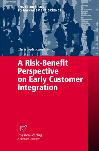 A Risk-Benefit Perspective on Early Customer Integration (Contributions to Management Science) book cover by Christoph Kausch