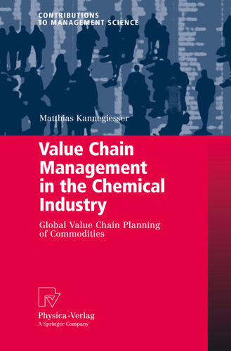 Value Chain Management in the Chemical Industry: Global Value Chain Planning of Commodities (Contributions to Management Science) book cover by Matthias Kannegiesser