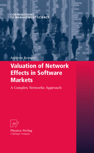 Valuation of Network Effects in Software Markets: A Complex Networks Approach (Contributions to Management Science) book cover by Andreas Kemper