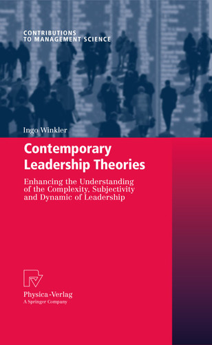 Contemporary Leadership Theories: Enhancing the Understanding of the Complexity, Subjectivity and Dynamic of Leadership (Contributions to Management Science) book cover by Ingo Winkler