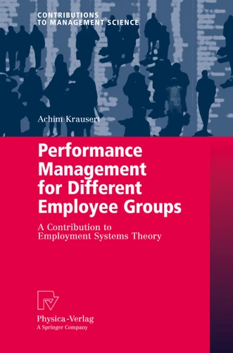 Performance Management for Different Employee Groups: A Contribution to Employment Systems Theory (Contributions to Management Science) book cover by Achim Krausert