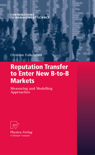 Reputation Transfer to Enter New B-to-B Markets: Measuring and Modelling Approaches (Contributions to Management Science) book cover by Christine Falkenreck