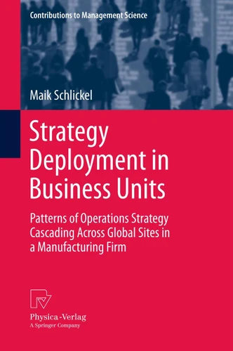 Strategy Deployment in Business Units: Patterns of Operations Strategy Cascading Across Global Sites in a Manufacturing Firm (Contributions to Management Science) book cover by Maik Schlickel