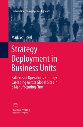 Strategy Deployment in Business Units: Patterns of Operations Strategy Cascading Across Global Sites in a Manufacturing Firm (Contributions to Management Science) book cover by Maik Schlickel