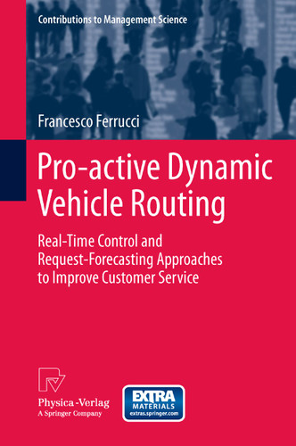 Pro-active Dynamic Vehicle Routing: Real-Time Control and Request-Forecasting Approaches to Improve Customer Service (Contributions to Management Science) book cover by Francesco Ferrucci