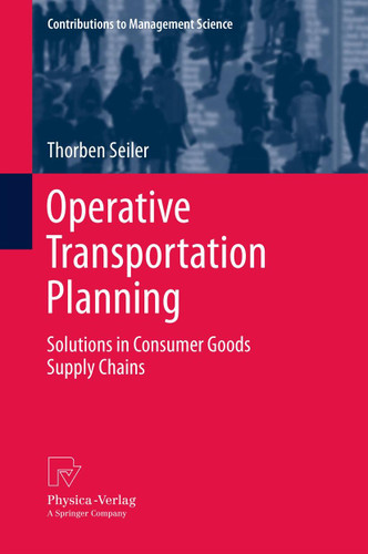 Operative Transportation Planning: Solutions in Consumer Goods Supply Chains (Contributions to Management Science) book cover by Thorben Seiler