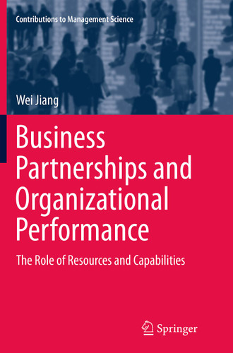 Business Partnerships and Organizational Performance: The Role of Resources and Capabilities (Contributions to Management Science) book cover by Wei Jiang