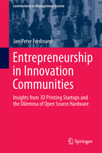 Entrepreneurship in Innovation Communities: Insights from 3D Printing Startups and the Dilemma of Open Source Hardware (Contributions to Management Science) book cover by Jan-Peter Ferdinand