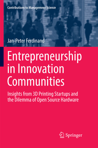 Entrepreneurship in Innovation Communities: Insights from 3D Printing Startups and the Dilemma of Open Source Hardware (Contributions to Management Science) book cover by Jan-Peter Ferdinand