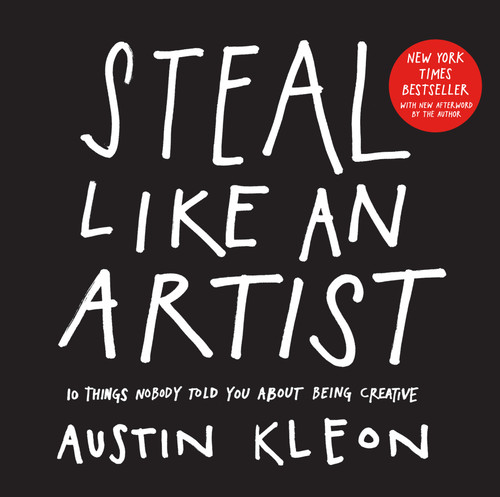 Steal Like an Artist: 10 Things Nobody Told You About Being Creative (Austin Kleon) book cover by Austin Kleon