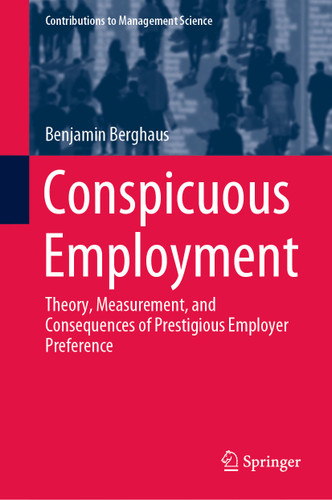 Conspicuous Employment: Theory, Measurement, and Consequences of Prestigious Employer Preference (Contributions to Management Science) book cover by Benjamin Berghaus