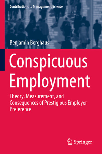 Conspicuous Employment: Theory, Measurement, and Consequences of Prestigious Employer Preference (Contributions to Management Science) book cover by Benjamin Berghaus