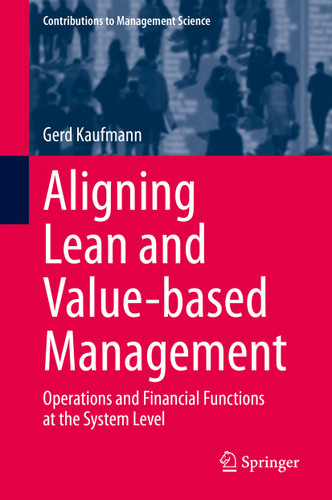 Aligning Lean and Value-based Management: Operations and Financial Functions at the System Level (Contributions to Management Science) book cover by Gerd Kaufmann