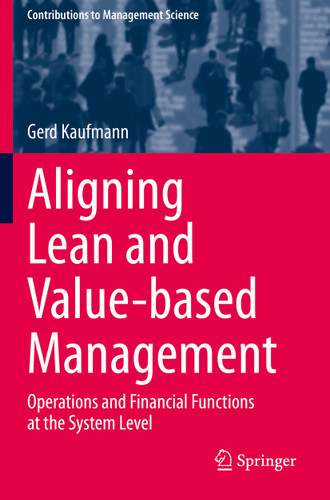 Aligning Lean and Value-based Management: Operations and Financial Functions at the System Level (Contributions to Management Science) book cover by Gerd Kaufmann