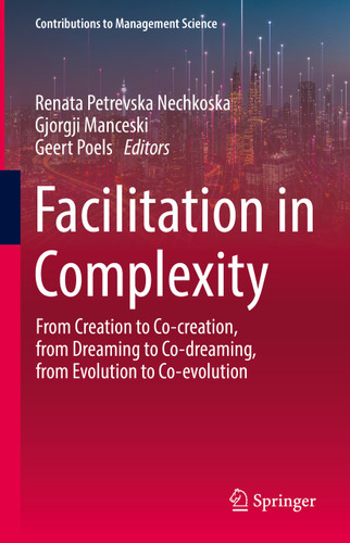 Facilitation in Complexity: From Creation to Co-creation, from Dreaming to Co-dreaming, from Evolution to Co-evolution (Contributions to Management Science) book cover by 