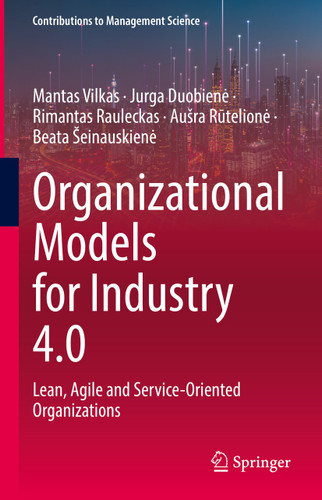 Organizational Models for Industry 4.0: Lean, Agile and Service-Oriented Organizations (Contributions to Management Science) book cover by Mantas Vilkas, Jurga Duobienė, Rimantas Rauleckas, Aušra Rūtelionė, Beata Šeinauskienė