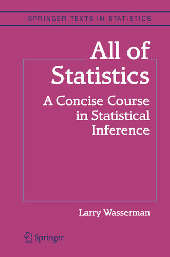 All of Statistics: A Concise Course in Statistical Inference (Springer Texts in Statistics) book cover by Larry Wasserman