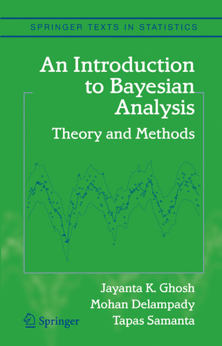 An Introduction to Bayesian Analysis: Theory and Methods (Springer Texts in Statistics) book cover by Jayanta K. Ghosh, Mohan Delampady, Tapas Samanta