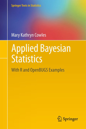 Applied Bayesian Statistics: With R and OpenBUGS Examples (Springer Texts in Statistics #98) book cover by Mary Kathryn Cowles