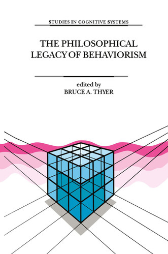 The Philosophical Legacy of Behaviorism (Studies in Cognitive Systems #22) book cover by 