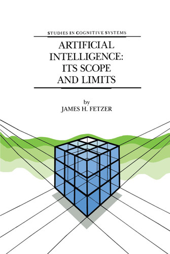 Artificial Intelligence: Its Scope and Limits (Studies in Cognitive Systems #4) book cover by J.H. Fetzer