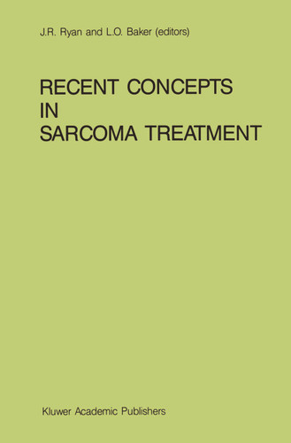 Recent Concepts in Sarcoma Treatment: Proceedings of the International Symposium on Sarcomas, Tarpon Springs, Florida, October 8–10, 1987 (Developments in Oncology #55) book cover by 