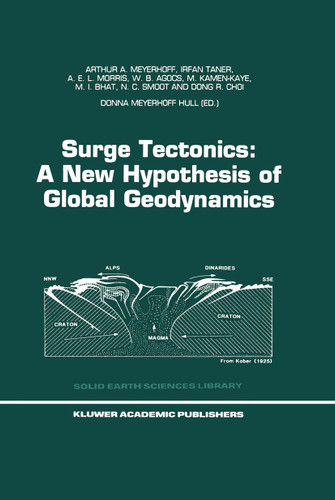 Surge Tectonics: A New Hypothesis of Global Geodynamics (Solid Earth Sciences Library #9) book cover by Arthur A. Meyerhoff, I. Taner, A.E.L. Morris, W.B. Agocs, M. Kamen-Kaye, Mohammad I. Bhat, N. Christian Smoot, Dong R. Choi