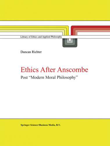 Ethics after Anscombe: Post “Modern Moral Philosophy” (Library of Ethics and Applied Philosophy #5) book cover by D.J. Richter