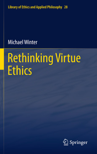 Rethinking Virtue Ethics (Library of Ethics and Applied Philosophy #28) book cover by Michael Winter