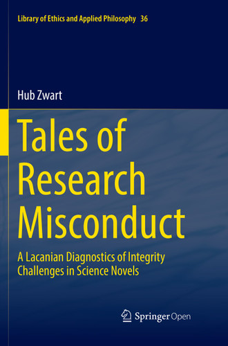 Tales of Research Misconduct: A Lacanian Diagnostics of Integrity Challenges in Science Novels (Library of Ethics and Applied Philosophy #36) book cover by Hub Zwart